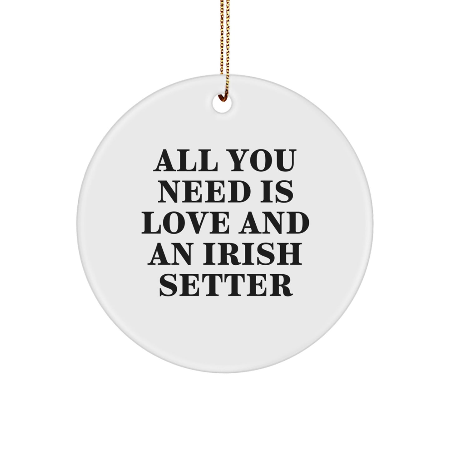 Funny Irish Setter Dog Circle Ornaments, Gifts from Family for Irish Setter Dog Lovers, All You Need Is Love And An Irish Setter Christmas Unique - Image 1