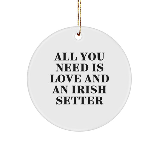 Funny Irish Setter Dog Circle Ornaments, Gifts from Family for Irish Setter Dog Lovers, All You Need Is Love And An Irish Setter Christmas Unique - Image 1