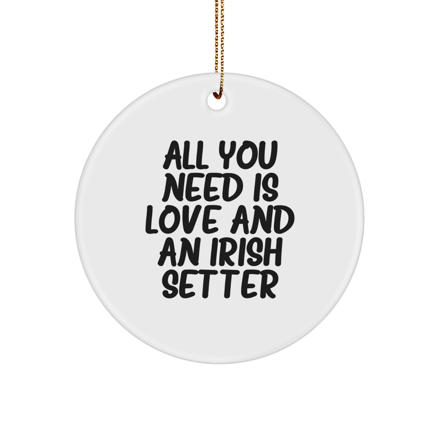 Irish Setter Dog Lover Christmas Unique Gifts from Friends for Irish Setter Dog Men, Women, Family - 'All You Need Is Love And An Irish Setter' Circle Ornament - Image 1