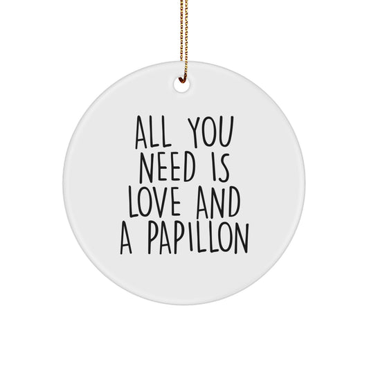 Funny Papillon Dog Gifts for Men and Women - Circle Ornament with All You Need Is Love And A Papillon Quote, White, Christmas Unique Gifts from Friends, Family, Coworkers - Image 1