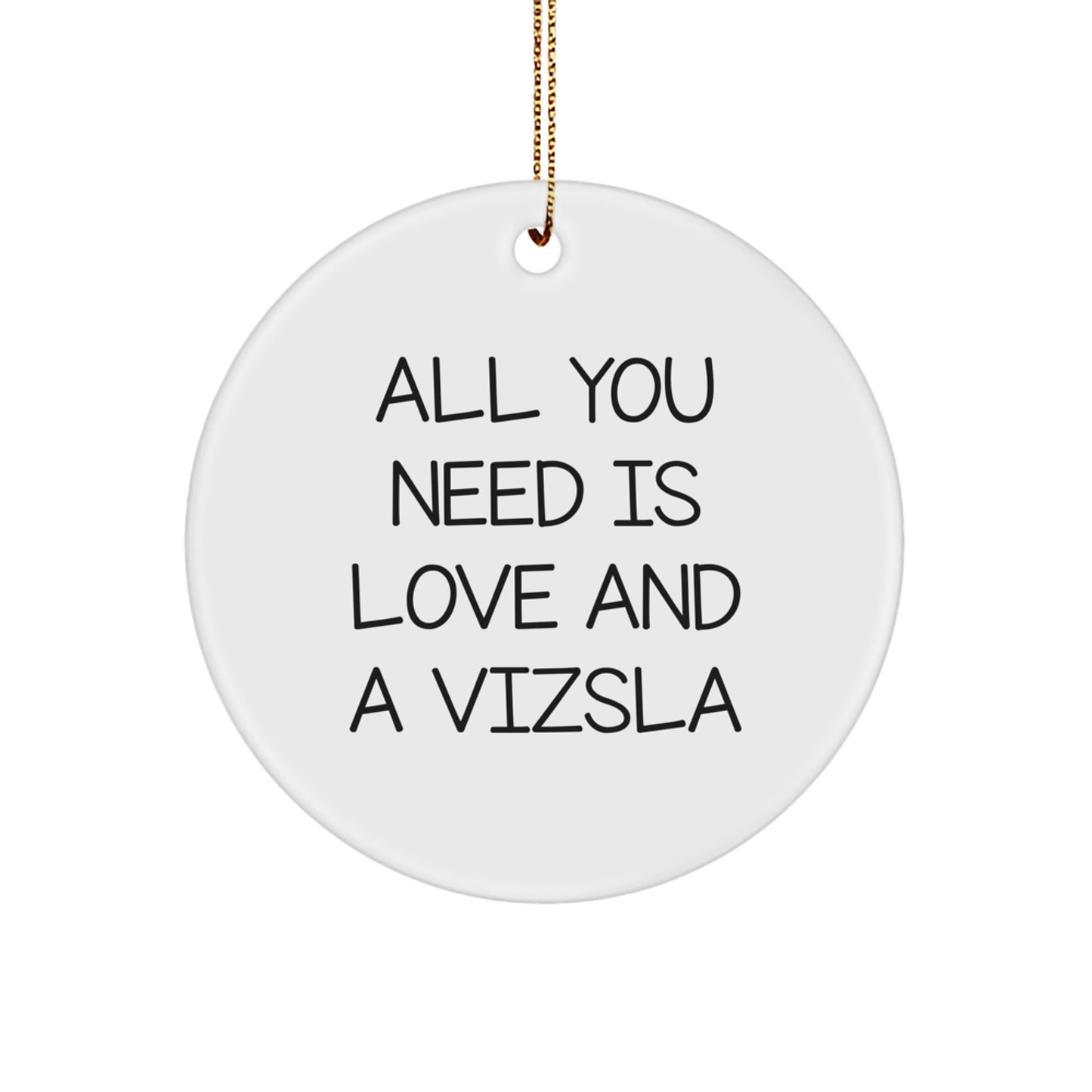 Unique Christmas Vizsla Dog Circle Ornament Gifts from Family, Friends, or Coworkers - 'All You Need Is Love And A Vizsla' - Image 1