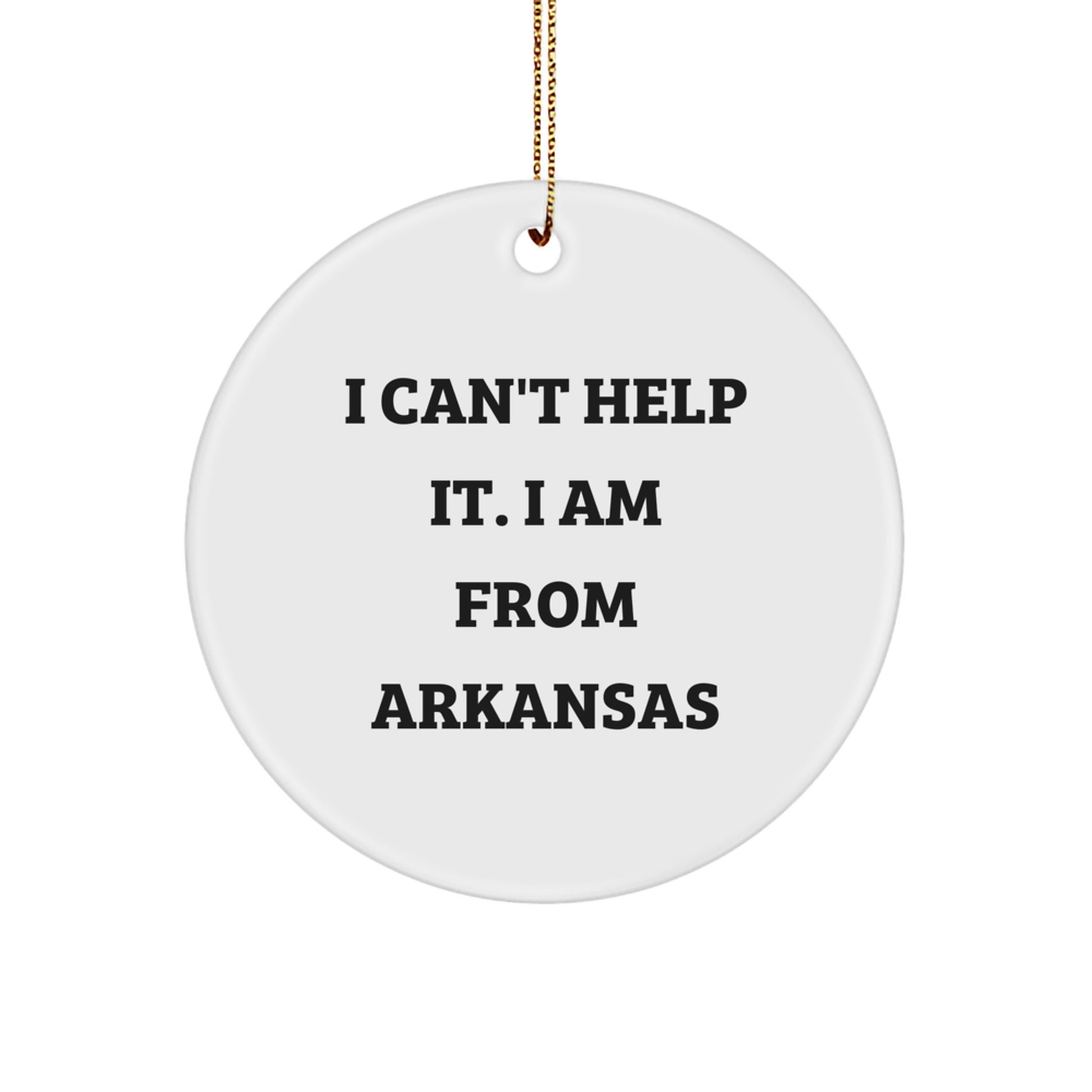 Funny 'I Am From Arkansas' Circle Ornament Gifts from Men to Friends, Unique Christmas Unique Gifts for Arkansas - Image 1