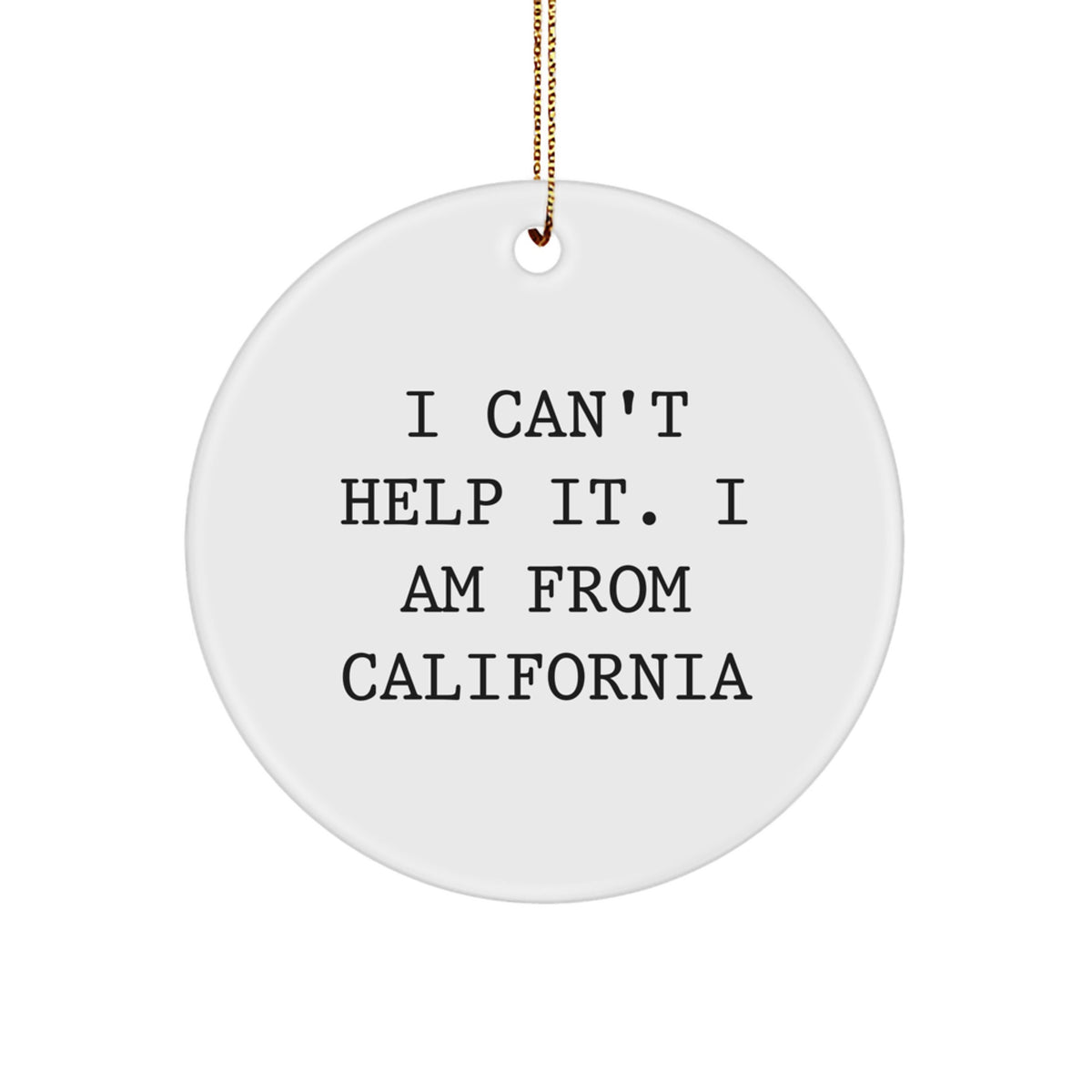 Christmas Unique Gift for Her California I Can't Help It Circle Ornament - Image 1