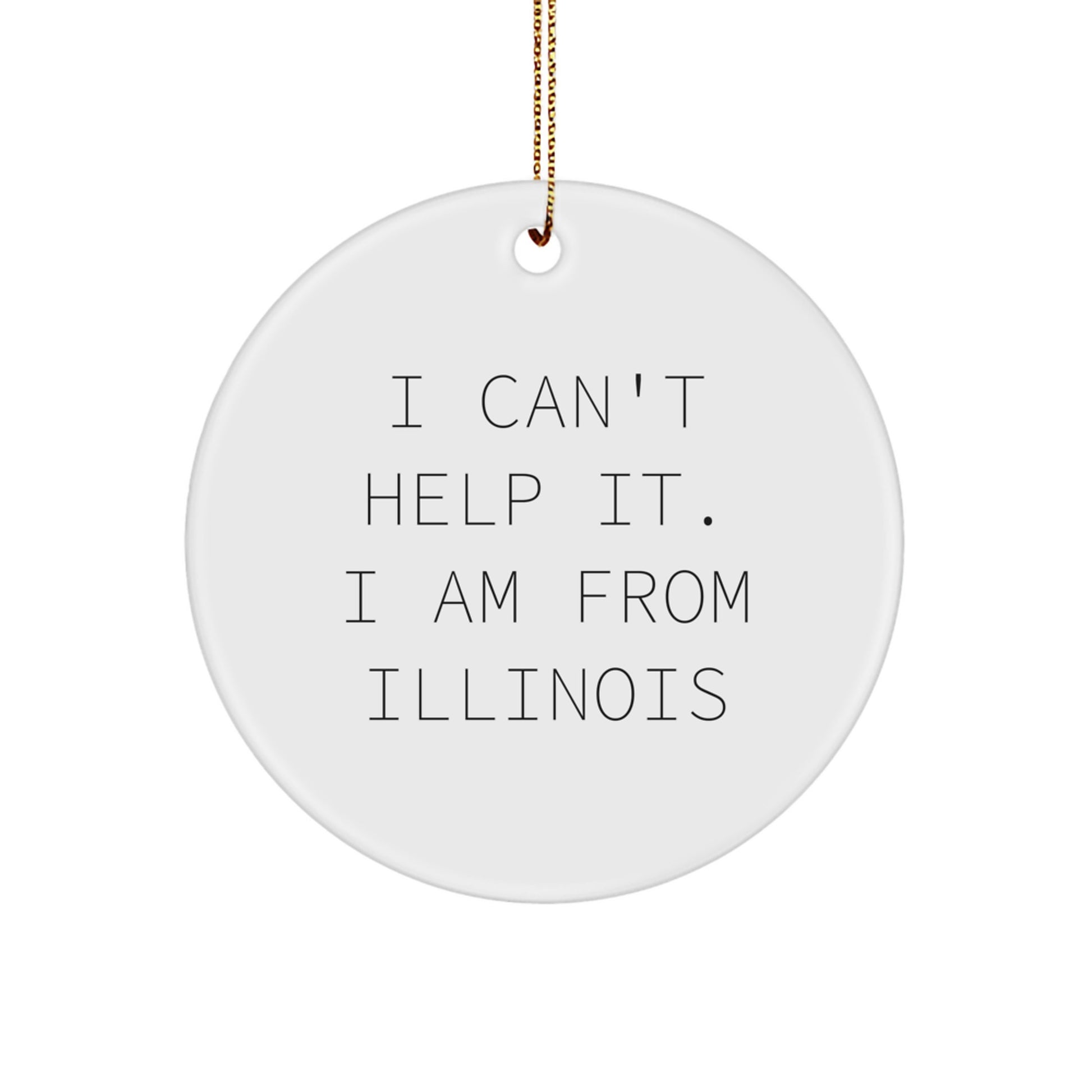 Funny Illinois Circle Ornament Gifts from Friends and Family - 'I Can't Help It. I Am From Illinois' Christmas Unique Presents - Image 1