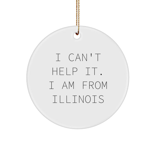 Funny Illinois Circle Ornament Gifts from Friends and Family - 'I Can't Help It. I Am From Illinois' Christmas Unique Presents - Image 1