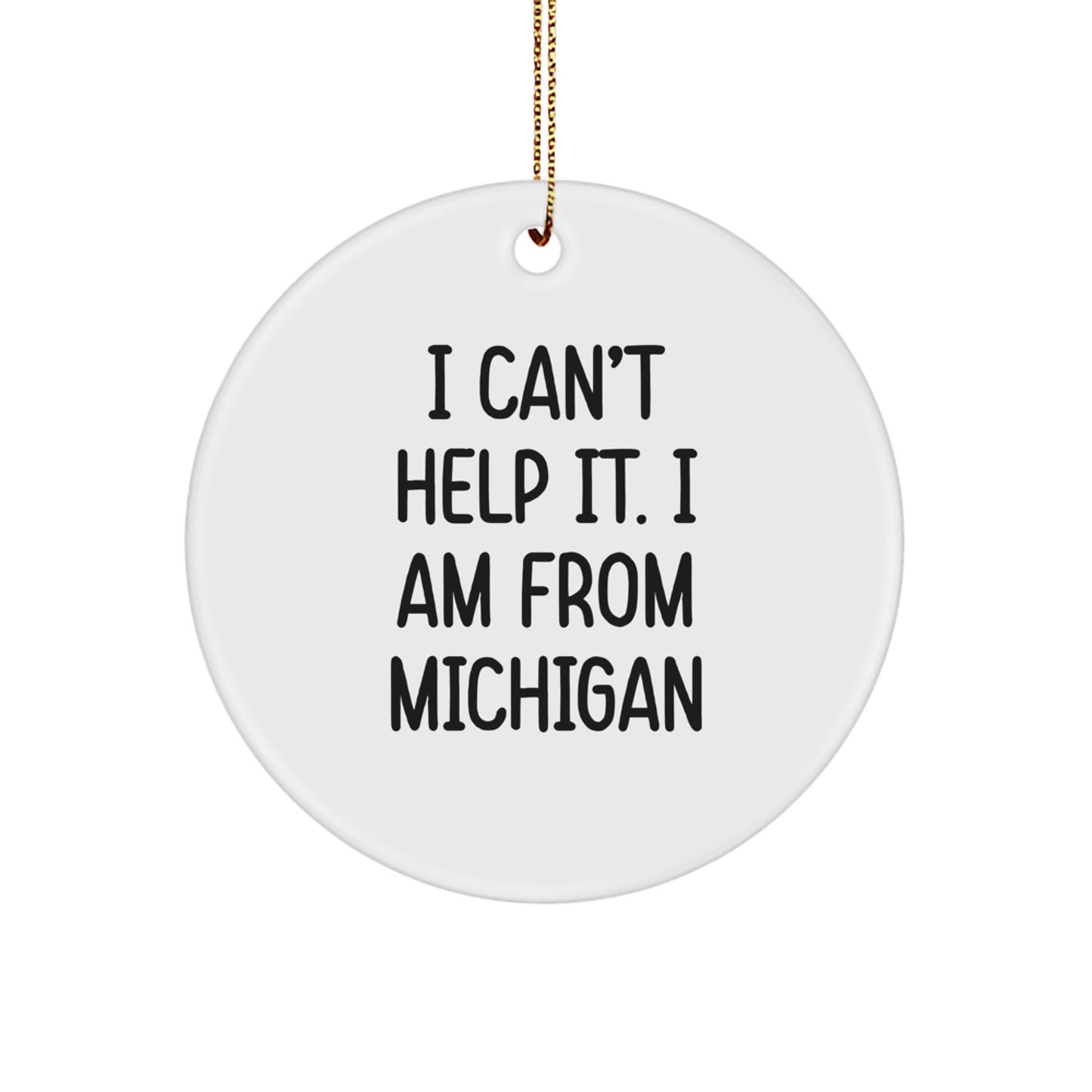 Funny Michigan Christmas Unique Gifts from Friends and Family - I'm from Michigan Circle Ornament - Image 1