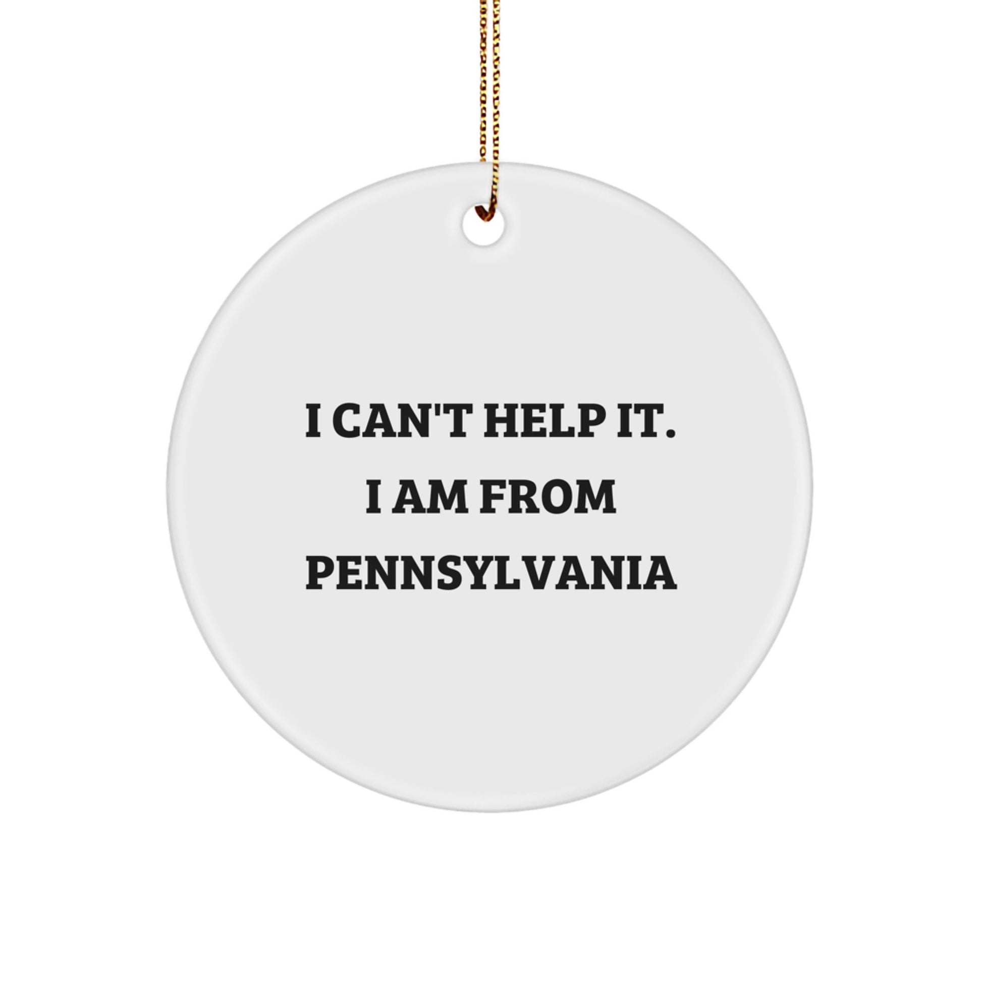 Funny Pennsylvania Circle Ornament - 'I Can't Help It. I Am From Pennsylvania' Gifts for Pennsylvania Men Women Friends Family - Image 1