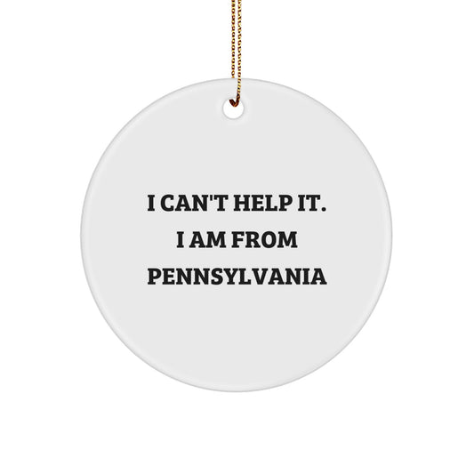 Funny Pennsylvania Circle Ornament - 'I Can't Help It. I Am From Pennsylvania' Gifts for Pennsylvania Men Women Friends Family - Image 1