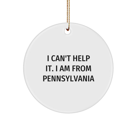 Funny Pennsylvania Circle Ornament Gifts from Family and Friends, I 'Can't Help It. I Am From Pennsylvania' Christmas Unique Gifts for Men Women - Image 1