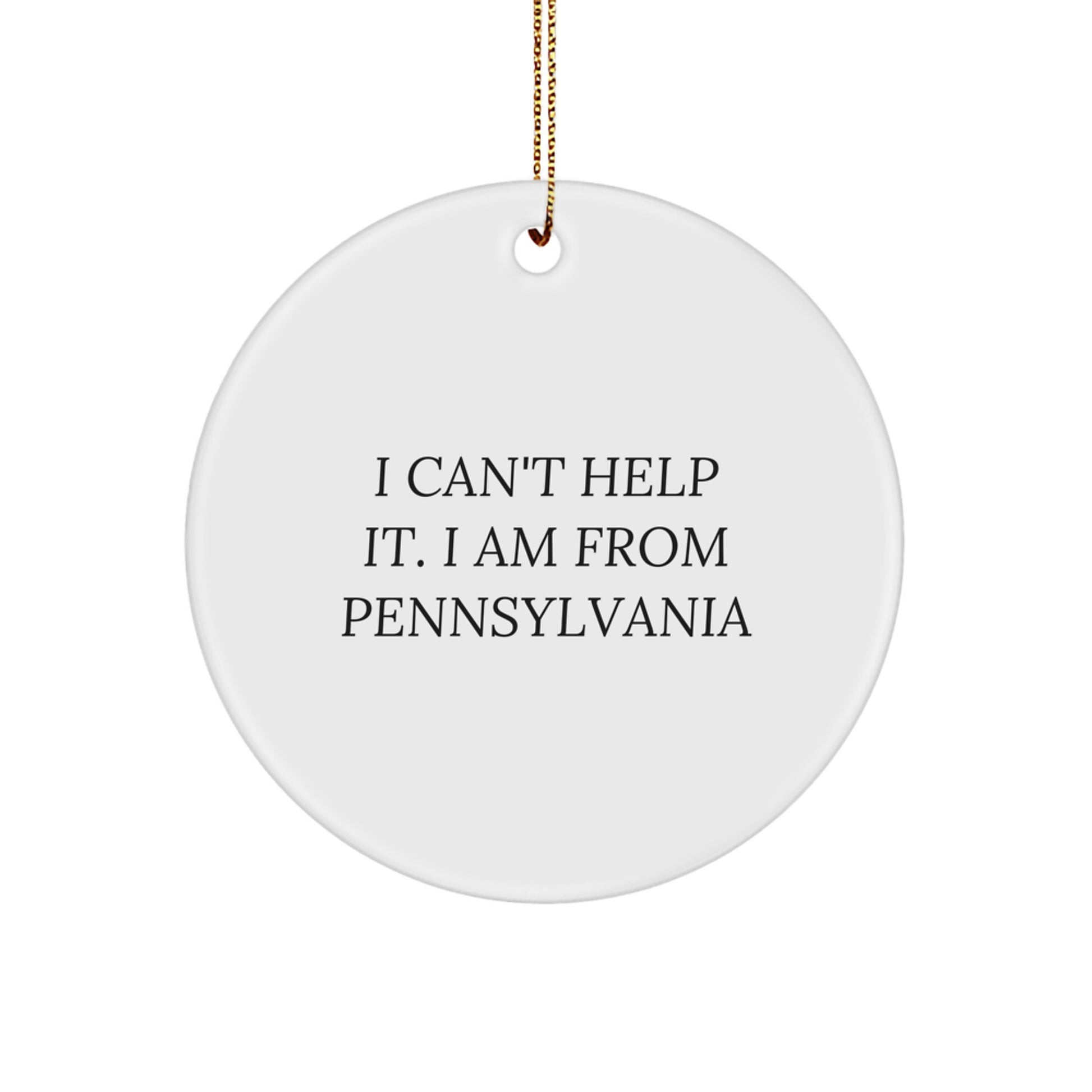 Gifts from Pennsylvania Friends and Family to Loved Ones this Christmas - I Can't Help It. I Am From Pennsylvania Circle Ornament - Image 1