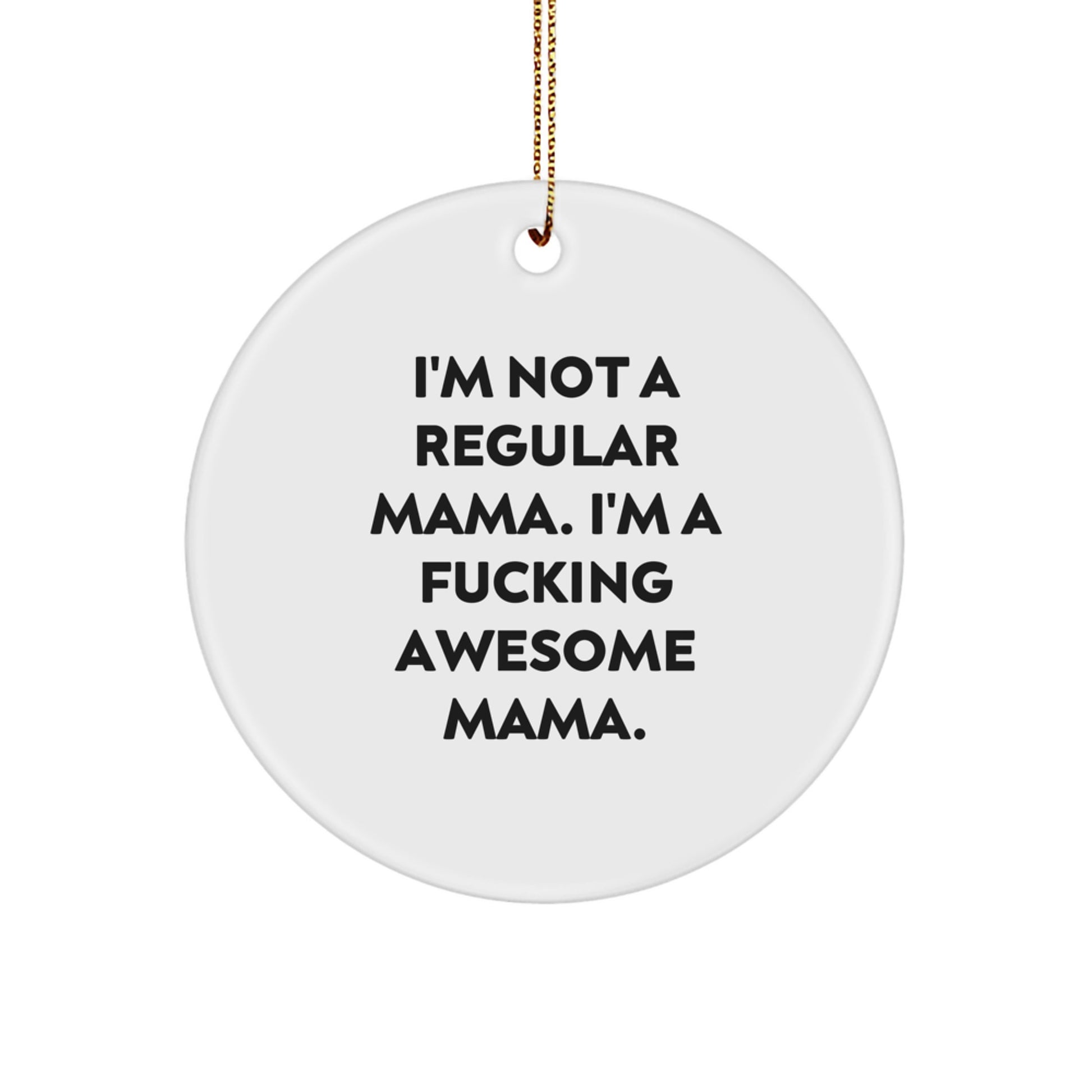 Funny Mama Circle Ornament, Gifts from Men to Mama, Unique Christmas Memorable Presents for Mama, Inspirational Quote - Image 1