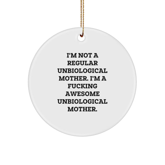 Funny Unbiological Mother Gifts for Men - 'I'm Not A Regular Unbiological Mother' Circle Ornament, Christmas Unique Gifts from Mom - Image 1