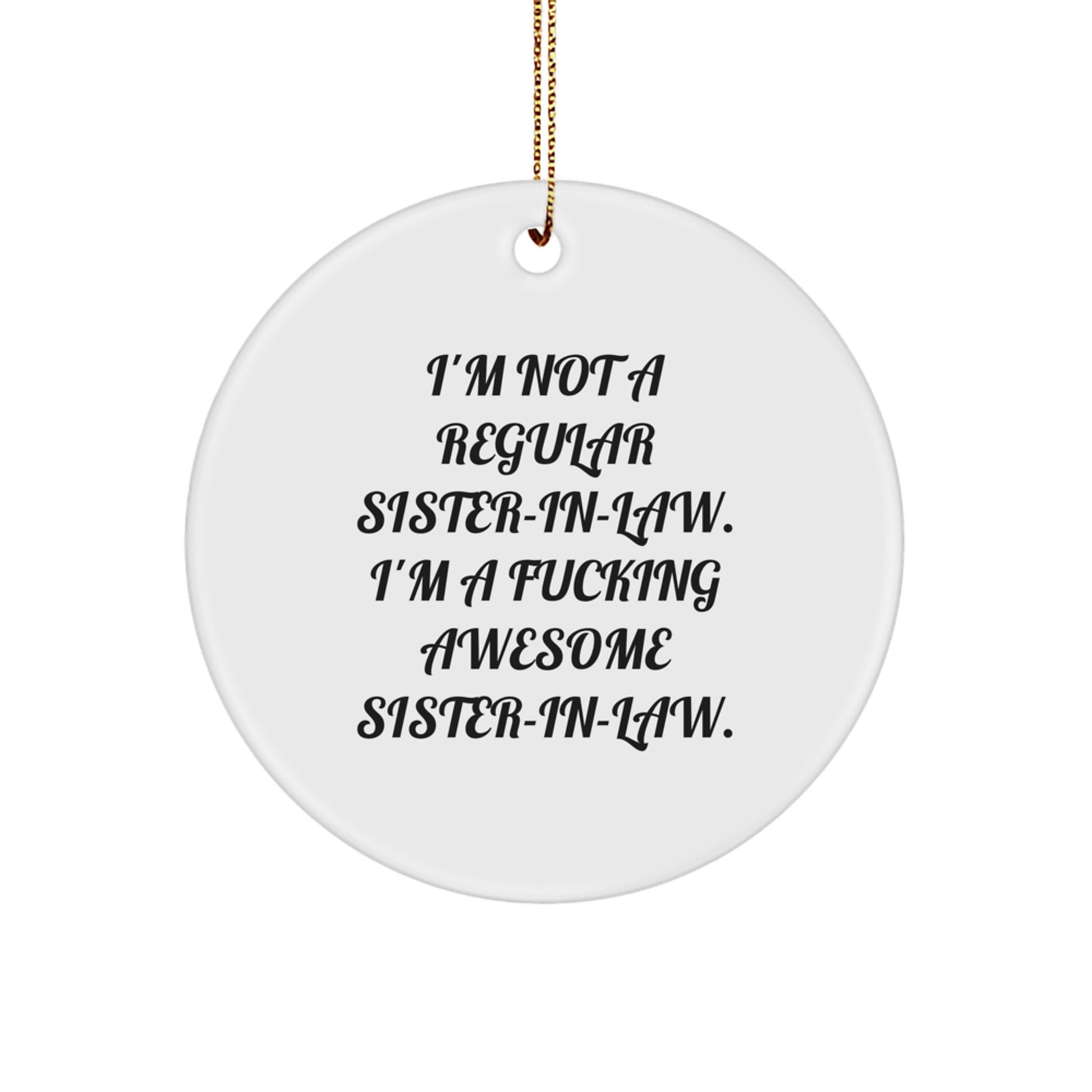 Funny Sister-in-law Gifts from Men, Circle Ornament for Sister-in-law, I'm Not a Regular Sister-in-law Ornament Christmas Unique Gifts - Image 1