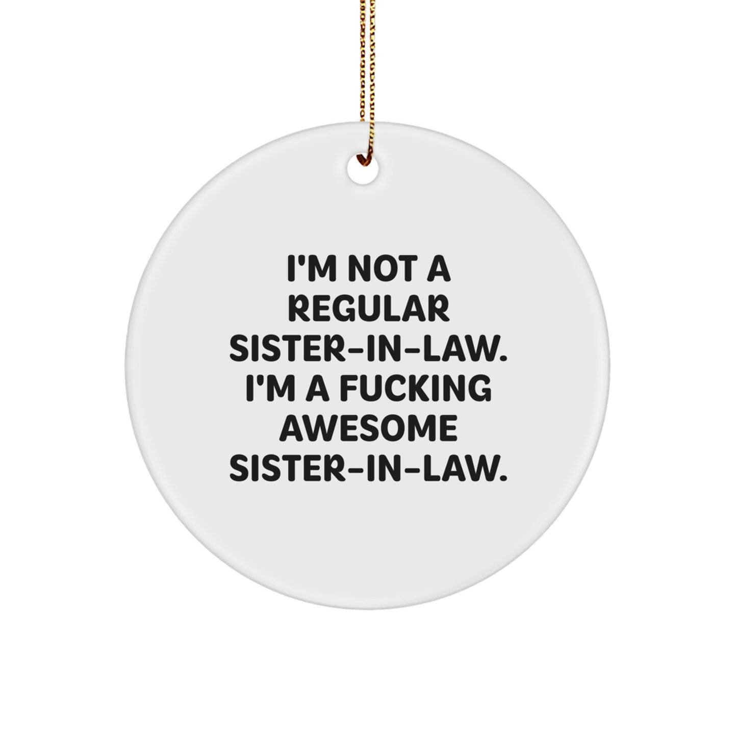 Funny Sister-in-law Gifts from Men - I'm Not A Regular Sister-in-law. I'm A F--king Awesome Sister-in-law. Christmas Unique Circle Ornament for Sister-in-law - Image 1