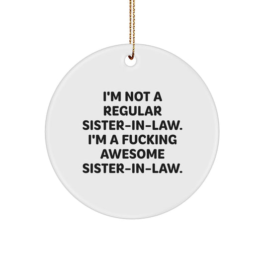 Funny Sister-in-law Gifts from Men - I'm Not A Regular Sister-in-law. I'm A F--king Awesome Sister-in-law. Christmas Unique Circle Ornament for Sister-in-law - Image 1