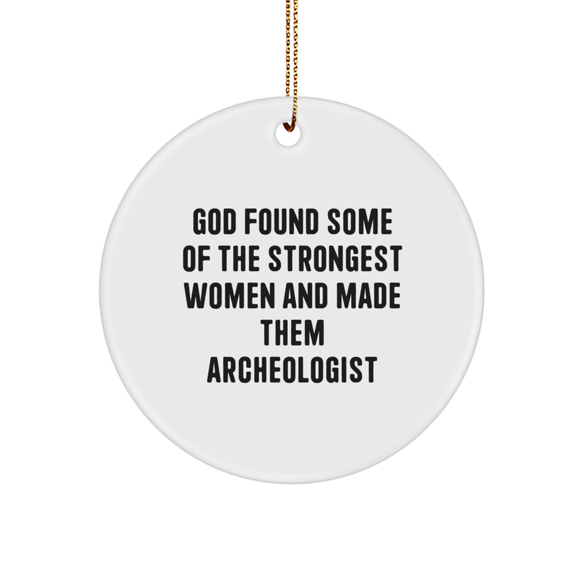 Funny Archeologist Gifts from Friends to Family - 'God Found Some Of The Strongest Women' Christmas Unique Ornaments - Image 1