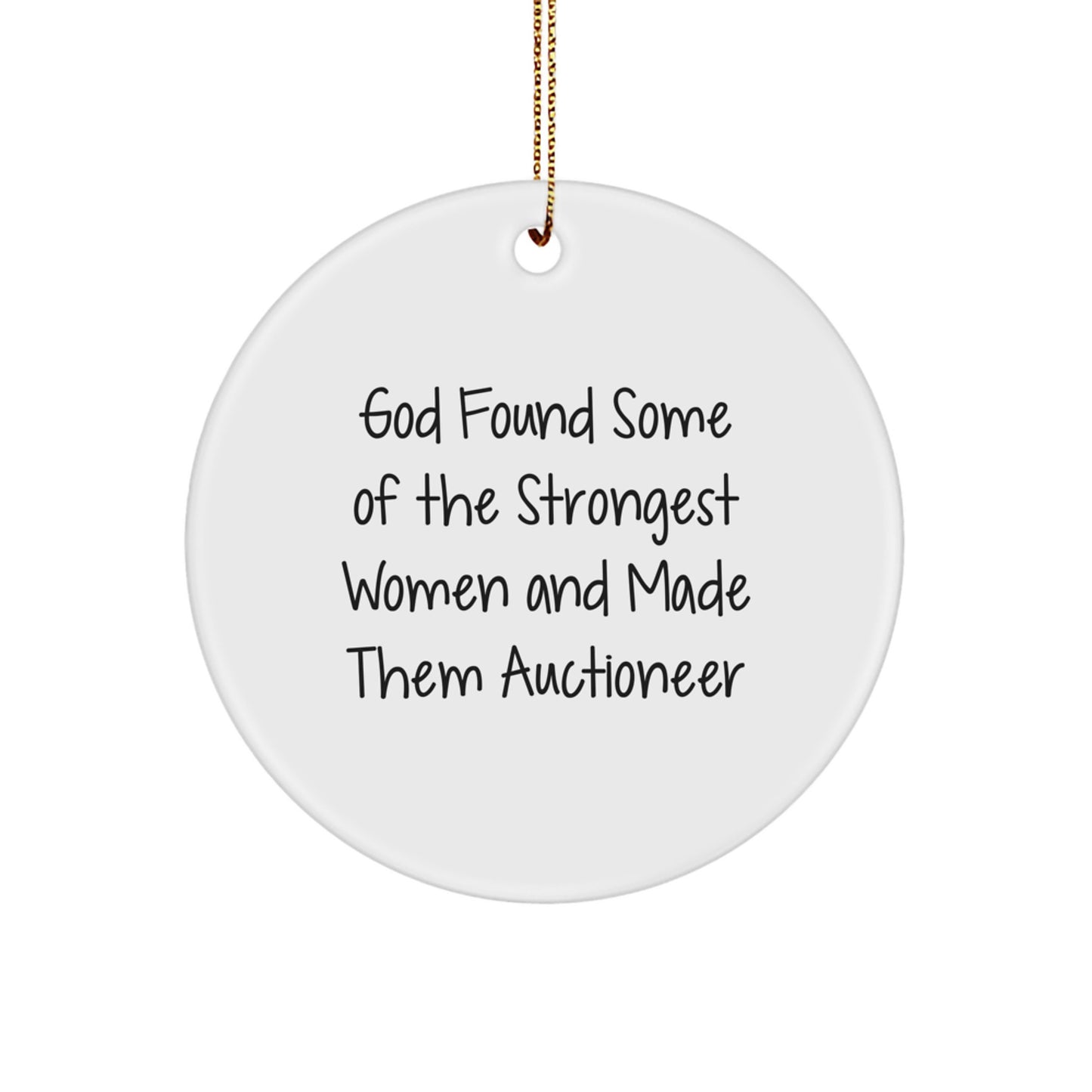 Funny Quote Gifts from Friends for Auctioneer Christmas Circle Ornament - God Found Some Of The Strongest Women And Made Them Auctioneer - Image 1
