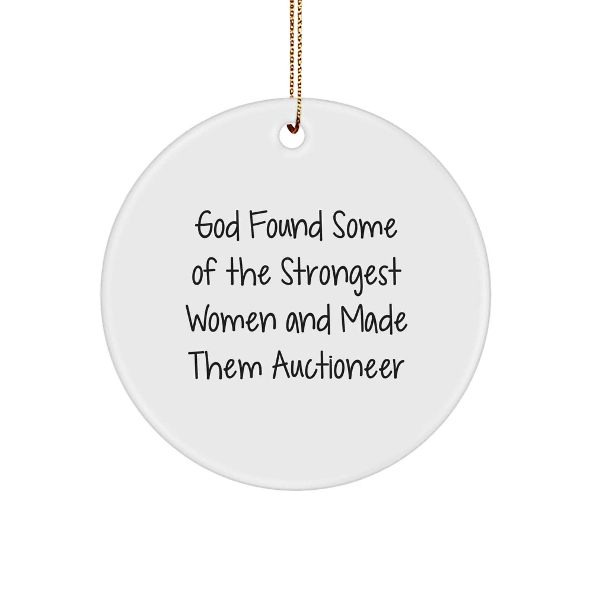 Funny Quote Gifts from Friends for Auctioneer Christmas Circle Ornament - God Found Some Of The Strongest Women And Made Them Auctioneer - Image 1
