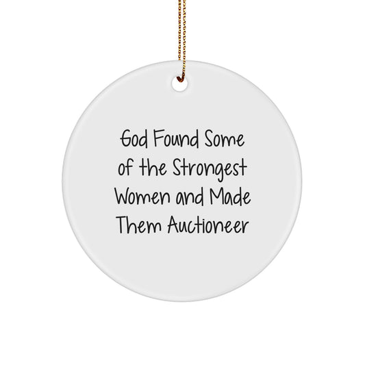 Funny Quote Gifts from Friends for Auctioneer Christmas Circle Ornament - God Found Some Of The Strongest Women And Made Them Auctioneer - Image 1
