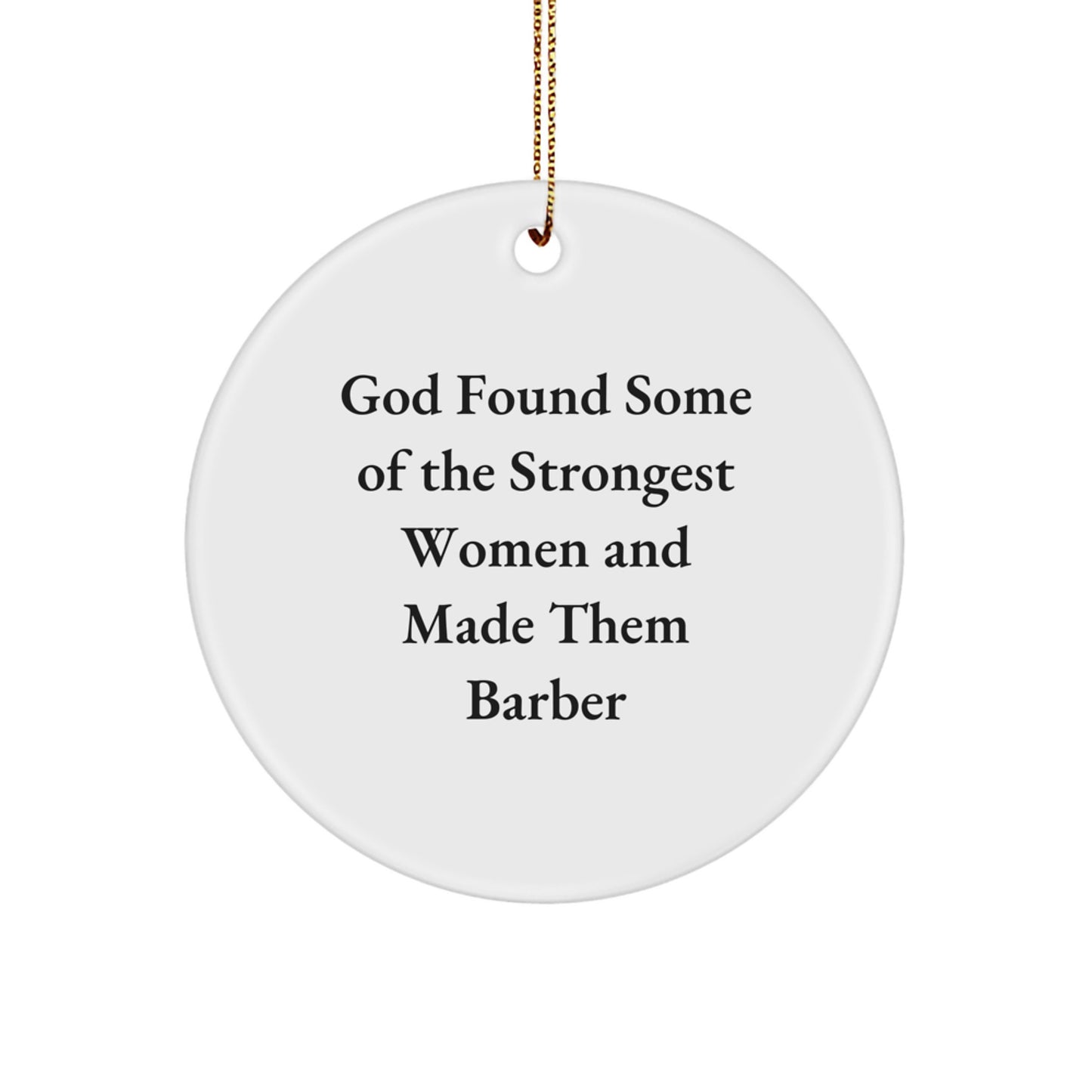 Funny Barber Gifts - Circle Ornament with 'God Found Some Of The Strongest Women And Made Them Barber' Christmas Decorations for Barber Men Women Friends - Image 1
