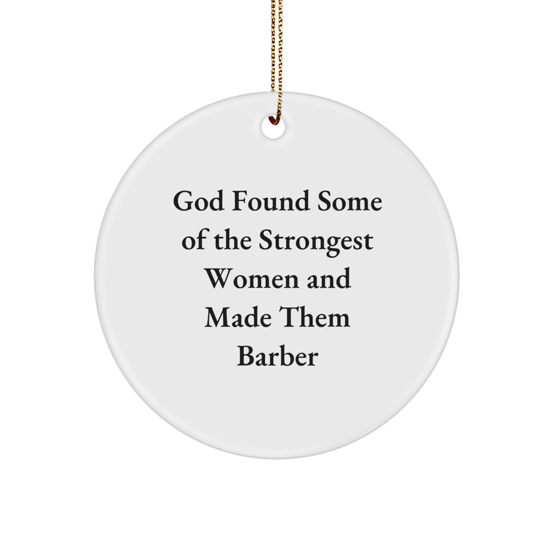 Funny Barber Gifts - Circle Ornament with 'God Found Some Of The Strongest Women And Made Them Barber' Christmas Decorations for Barber Men Women Friends - Image 1