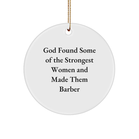 Funny Barber Gifts - Circle Ornament with 'God Found Some Of The Strongest Women And Made Them Barber' Christmas Decorations for Barber Men Women Friends - Image 1