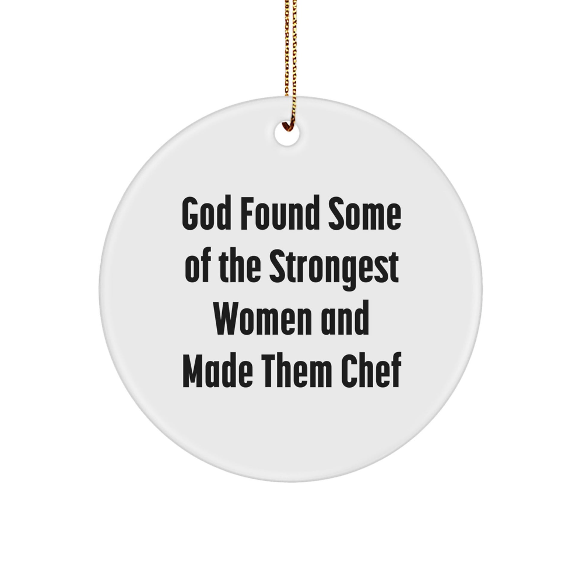 Funny Chef Gifts from Friends for Men Women Coworkers Family - God Found Strongest Women Made Them Chef Christmas Unique Circle Ornament - Image 1