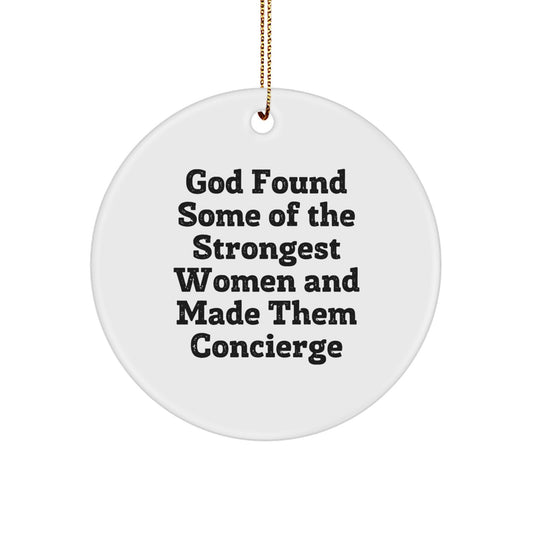 Funny Concierge Gifts from Men to Women - Circle Ornament, Quote: 'God Found Some Of The Strongest Women And Made Them Concierge' - Image 1