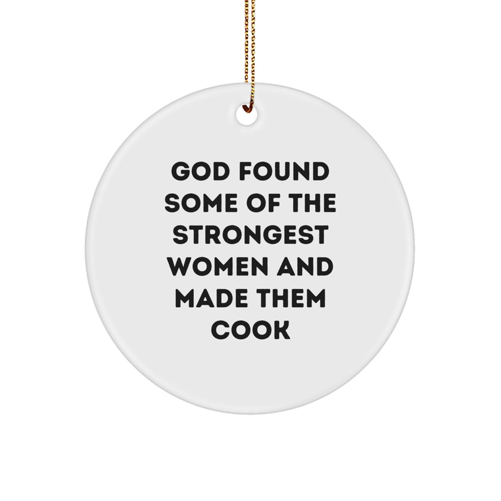 Funny 'God Found Some Of The Strongest Women And Made Them Cook' White Circle Ornament, Gifts from Women for Cook, Unique Christmas Unique Gifts for Friends - Image 1