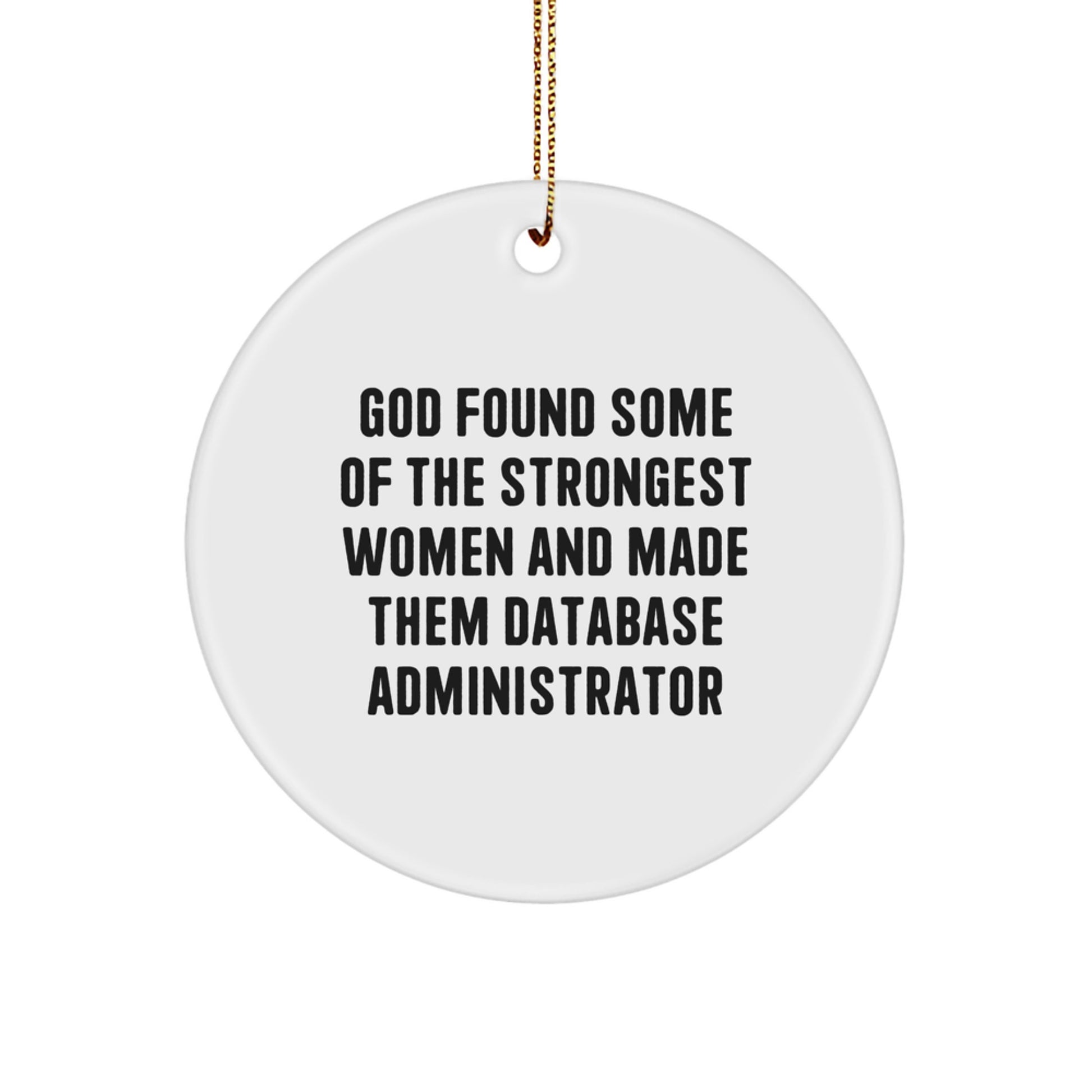 Funny Inspirational Gifts from Friends for Database Administrator Christmas Unique Circle Ornament - God Found Strong Women in DBA - Image 1