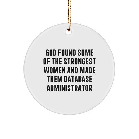 Funny Inspirational Gifts from Friends for Database Administrator Christmas Unique Circle Ornament - God Found Strong Women in DBA - Image 1
