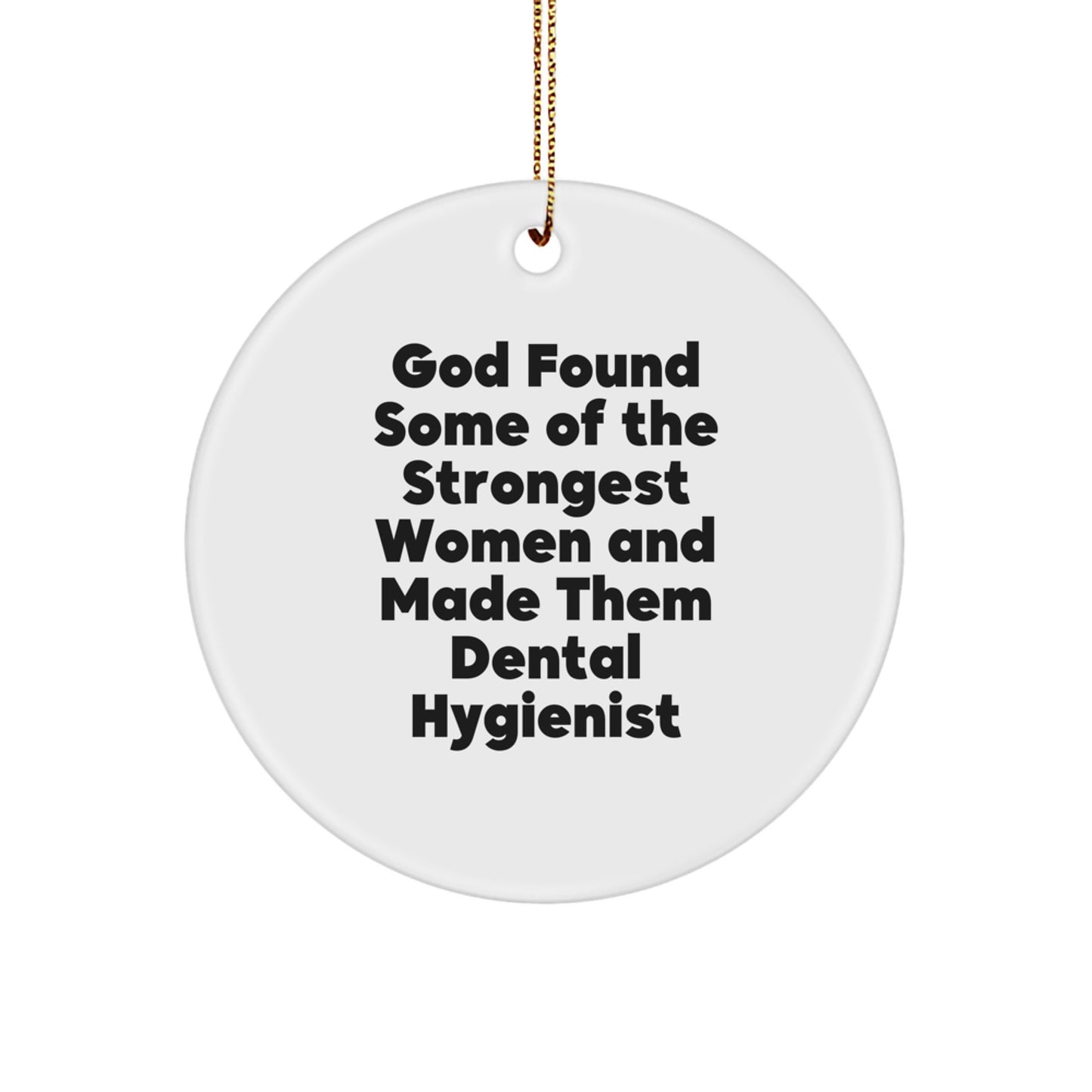 Funny Dental Hygienist Gifts from Men to Women Coworkers for Christmas Unique Circle Ornaments, 'God Found Some Of The Strongest Women And Made Them Dental Hygienist' Inspirational Quote - Image 1