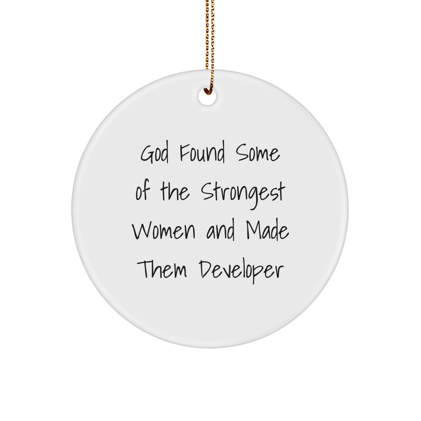 Funny Developer Gifts from Friends - God Found Some Of The Strongest Women And Made Them, Developer Christmas Unique Circle Ornament, Inspirational Quote - Image 1