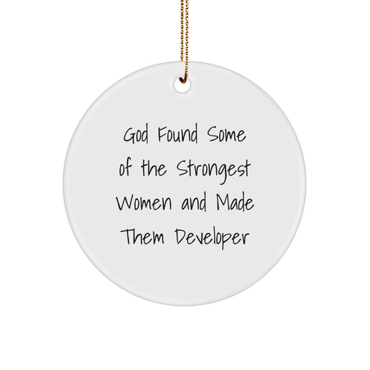 Funny Developer Gifts from Friends - God Found Some Of The Strongest Women And Made Them, Developer Christmas Unique Circle Ornament, Inspirational Quote - Image 1