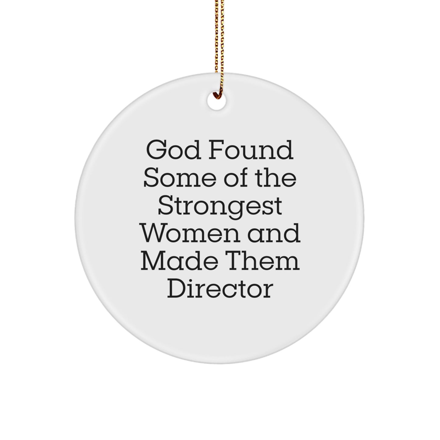 Funny Director Circle Ornament Gifts from Friends for Women - God Found Some Of The Strongest Women And Made Them Director - Image 1