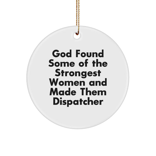 Funny Dispatcher Gifts from Men to Dispatcher, Circle Ornament with Inspirational Quote, Christmas Unique Ornaments for Dispatcher, Desk Decorations - Image 1