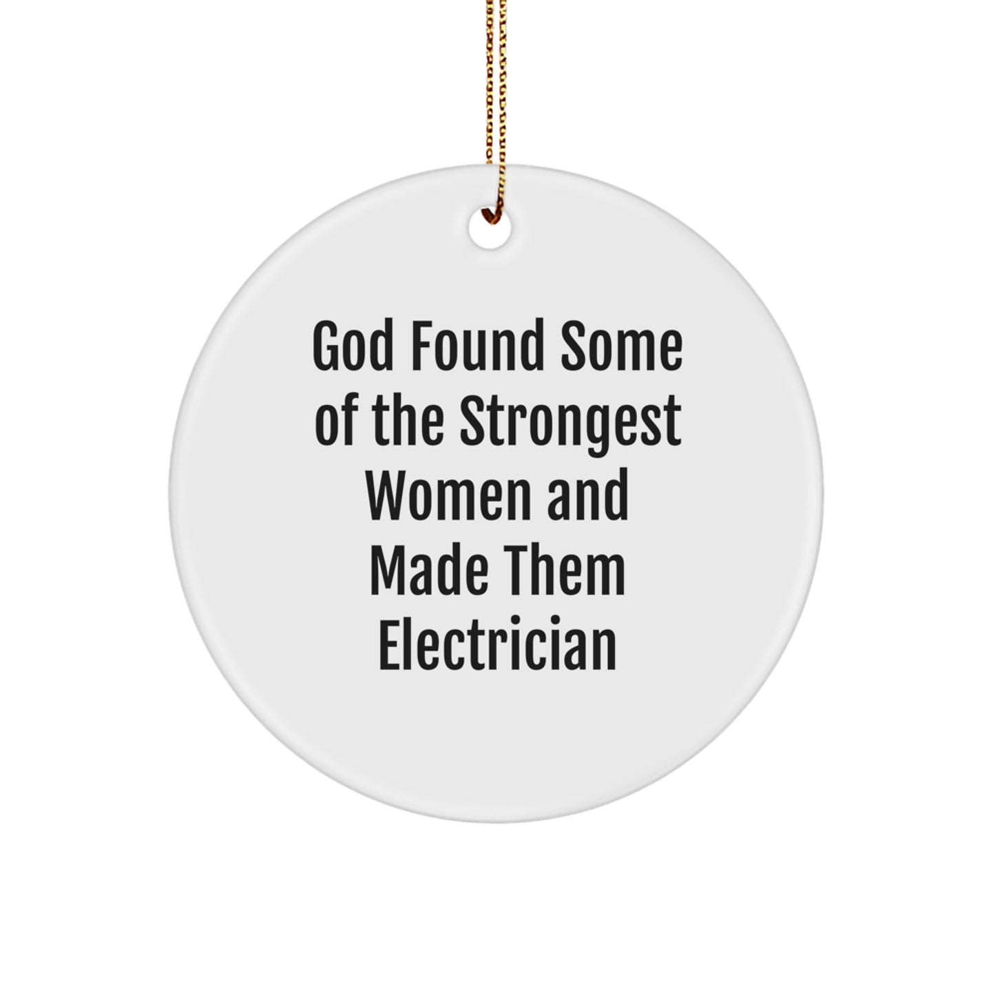 Funny Electrician Gifts for Women, Circle Ornament, 'God Found Some Of The Strongest Women And Made Them Electrician', Christmas Unique Gifts from Friends - Image 1