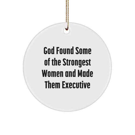Funny Executive Gifts for Men Women Friends Coworkers, Inspirational Circle Ornament Christmas Unique Gifts from Men Women Friends, God Found Some Of The Strongest Women And Made Them Executive Quote - Image 1