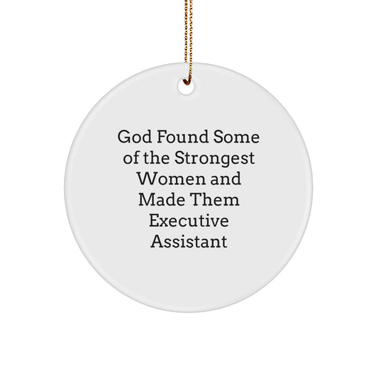 Funny Executive Assistant Gifts from Men, Women, Friends, Coworkers and Family - God Found Some Of The Strongest Women And Made Them Executive Assistant Circle Ornament for Christmas Unique Gifts - Image 1
