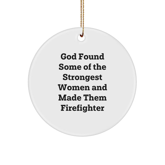 Funny Firefighter Circle Ornament Gifts from Men for Women Firefighters, Inspirational 'God Found Some Of The Strongest Women And Made Them Firefighters' Christmas Unique Gifts - Image 1