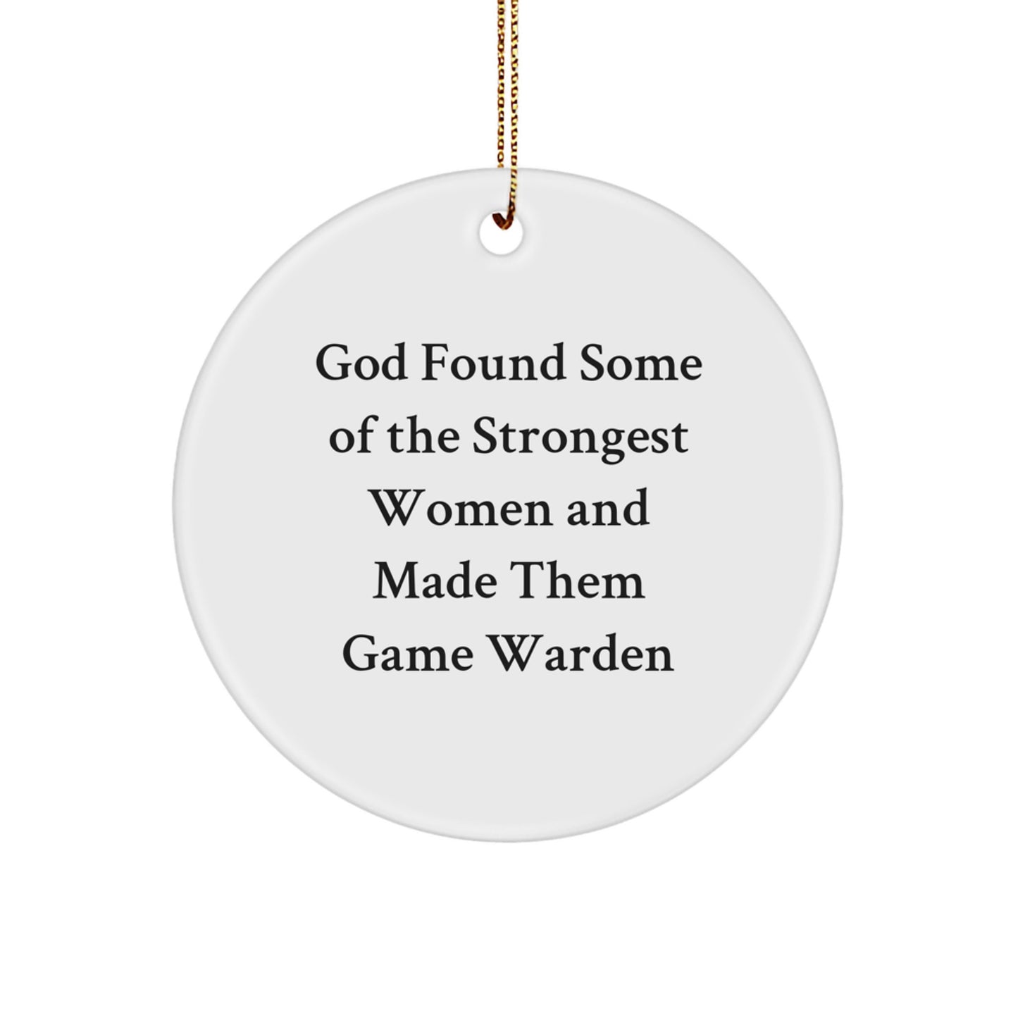 Gifts from Friends and Family for the Strongest Women - Game Warden Circle Ornament, Funny Quote, Christmas Unique Gifts - Image 1