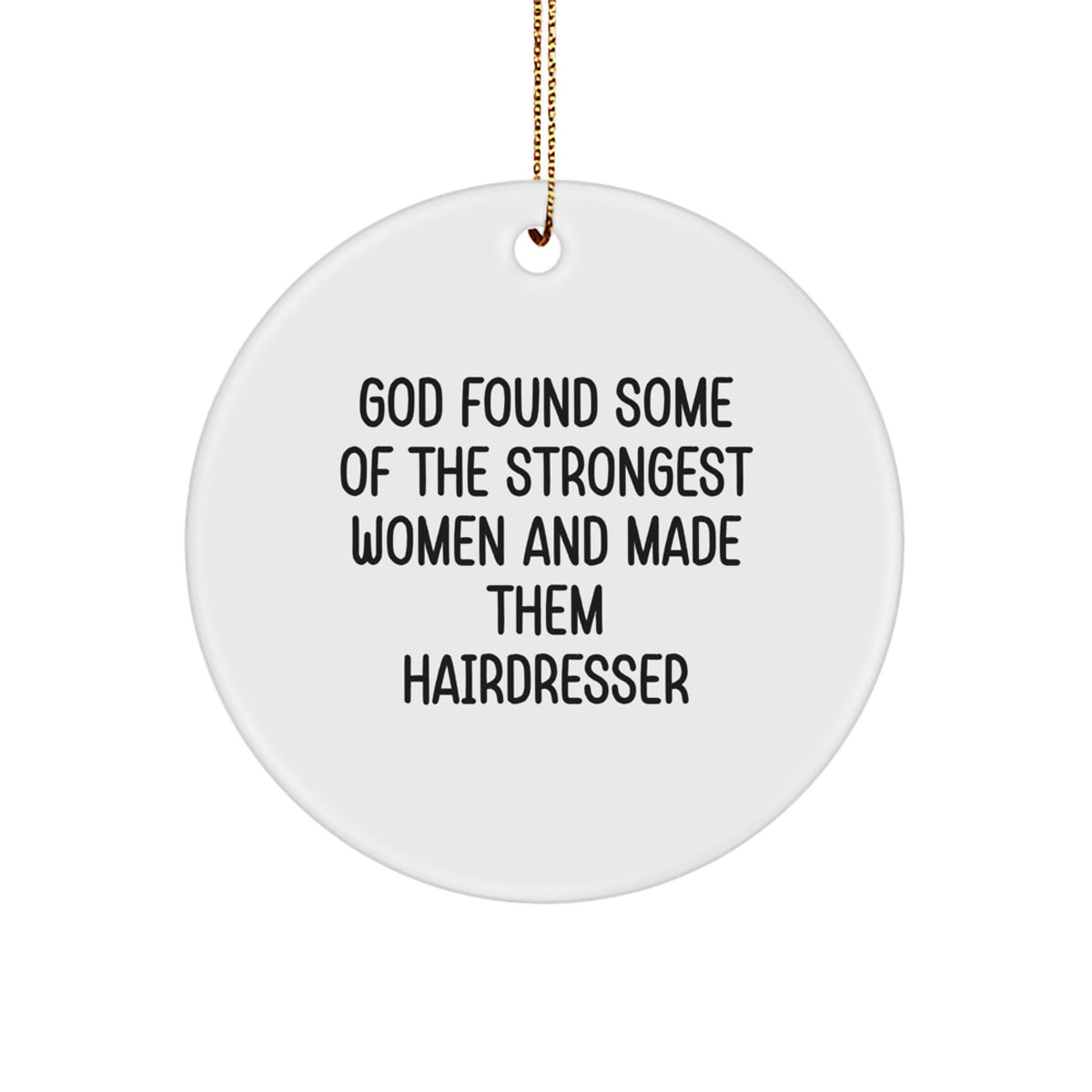Funny Hairdresser Gifts from Men to Hairdresser Friends - God Found Some Of The Strongest Women And Made Them Hairdresser Christmas Unique Circle Ornament - Image 1