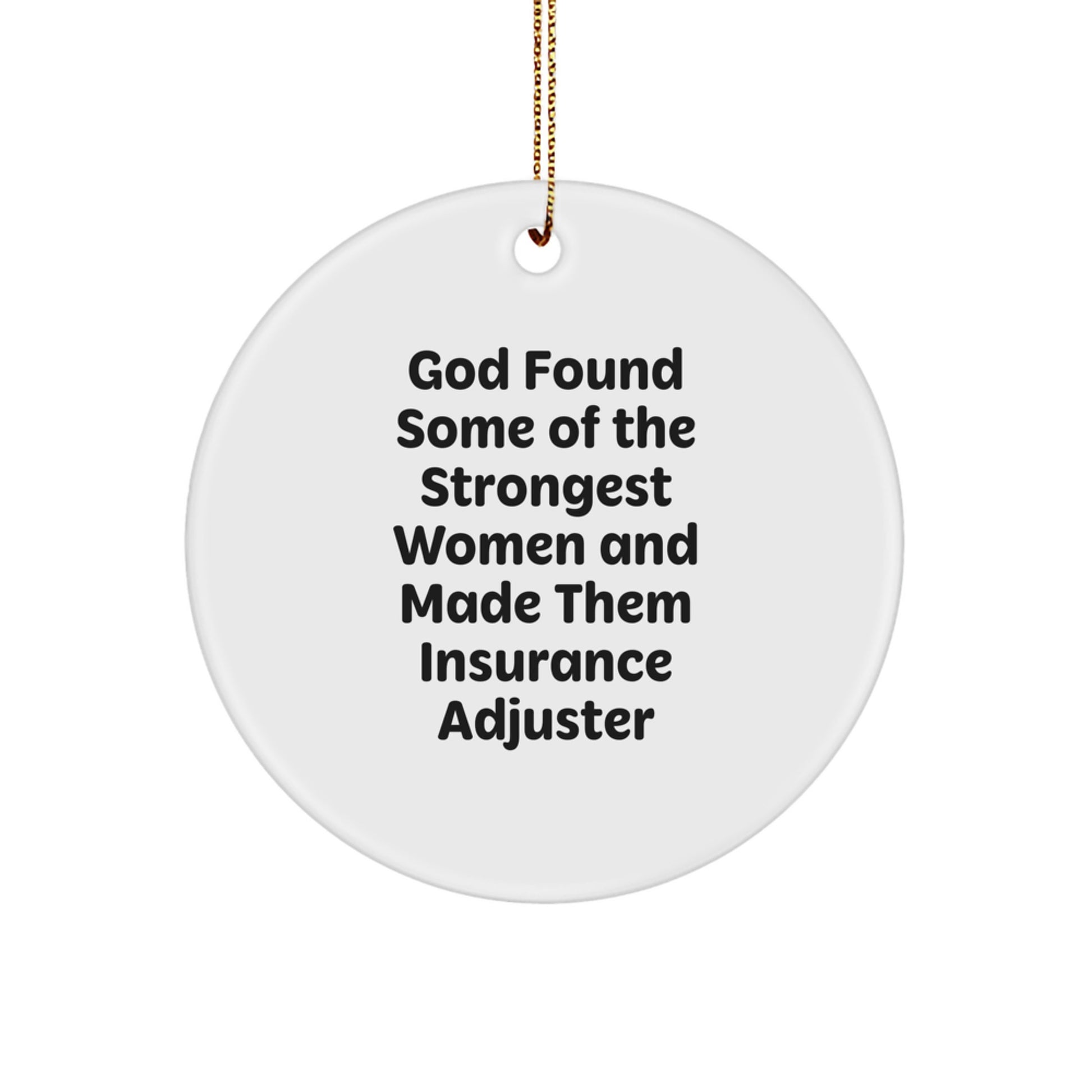 Funny Gifts from Men for Insurance Adjusters, Christmas Unique Circle Ornaments, God Found Some Of The Strongest Women And Made Them Insurance Adjuster - Image 1