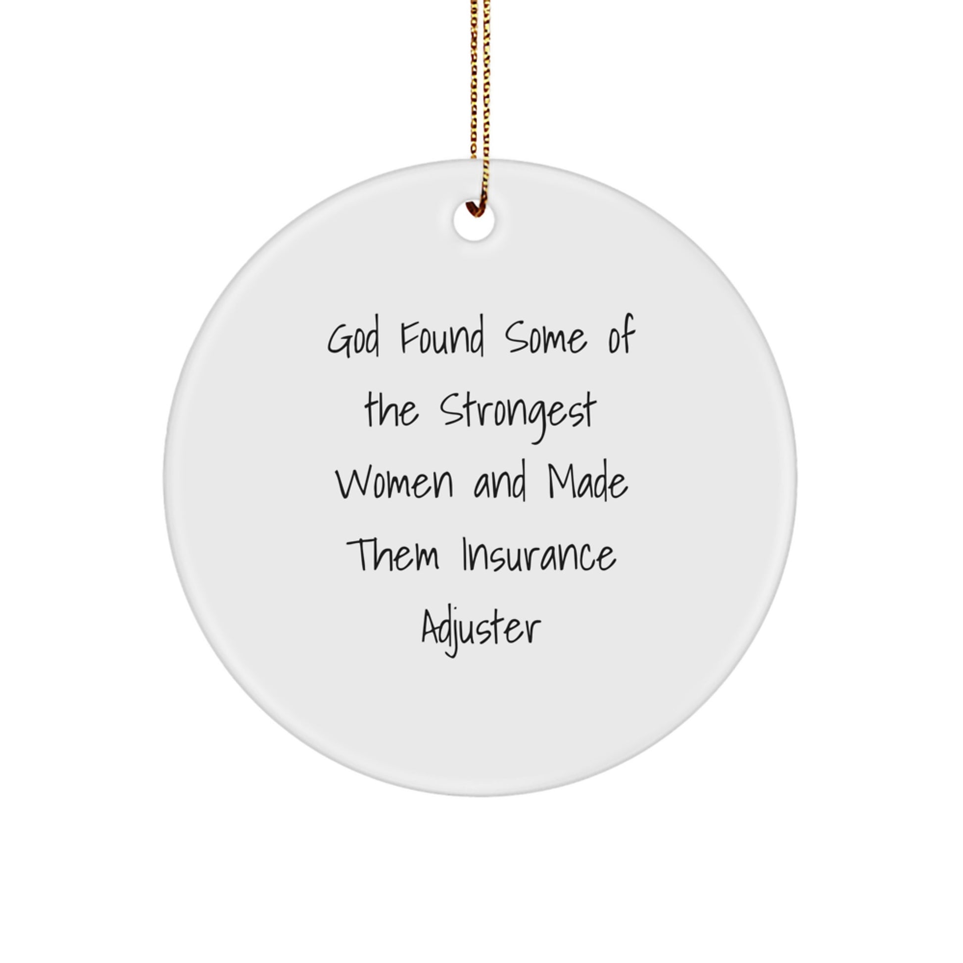 Funny Inspirational Insurance Adjuster Gifts for Women from Men - Christmas Unique Circle Ornament Quote - 'God Found Some Of The Strongest Women And Made Them Insurance Adjuster' - Image 1