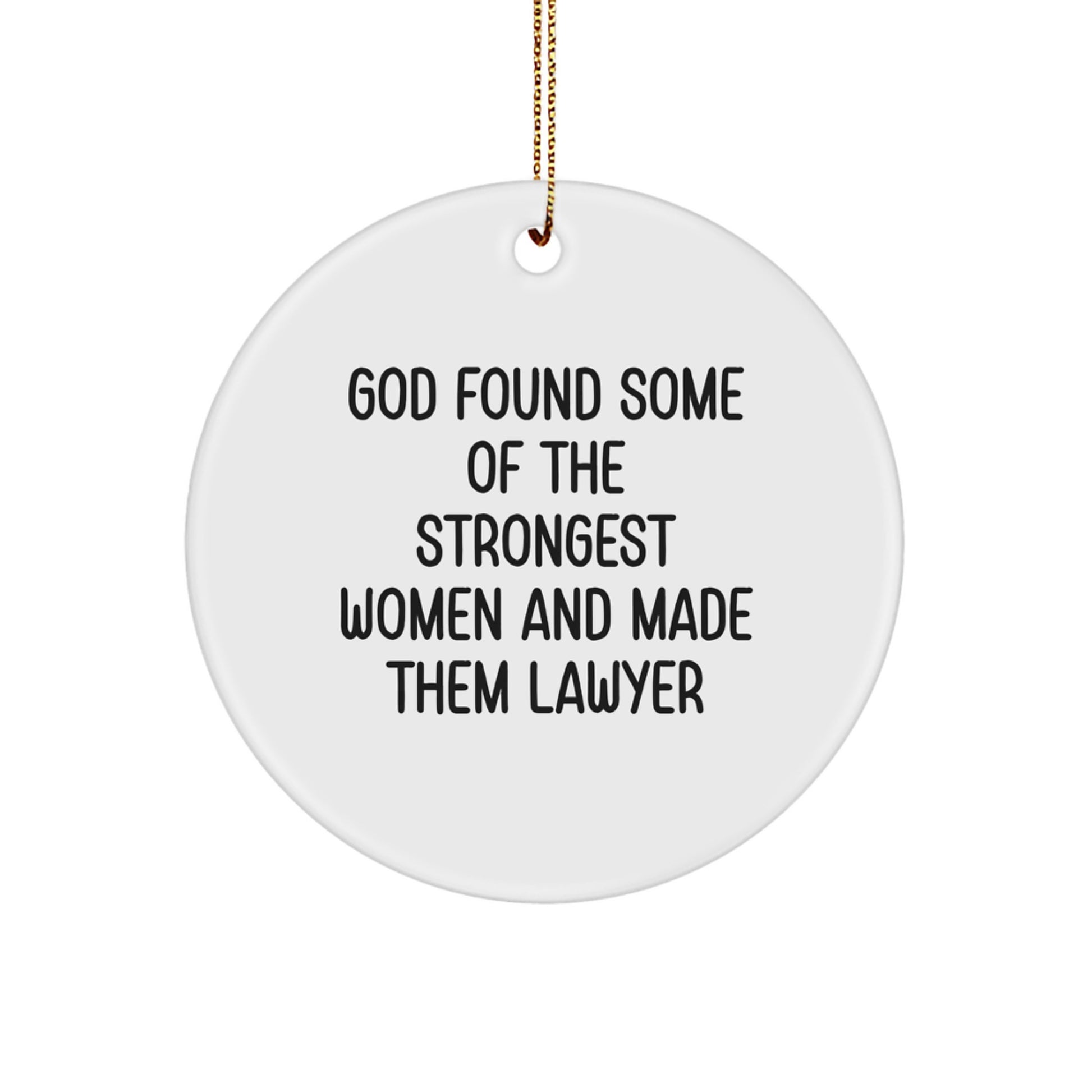 Funny Lawyer Gifts, 'God Found Some Of The Strongest Women And Made Them Lawyer' Circle Ornament for Lawyer Friends, Unique Christmas Unique Gifts from Family, Friends, Coworkers, or Men - Image 1