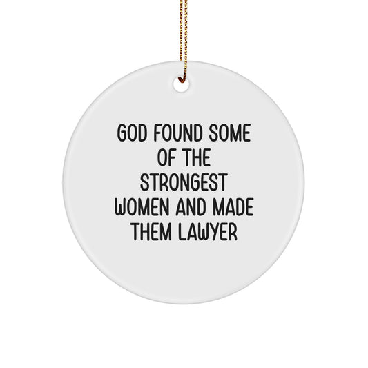 Funny Lawyer Gifts, 'God Found Some Of The Strongest Women And Made Them Lawyer' Circle Ornament for Lawyer Friends, Unique Christmas Unique Gifts from Family, Friends, Coworkers, or Men - Image 1