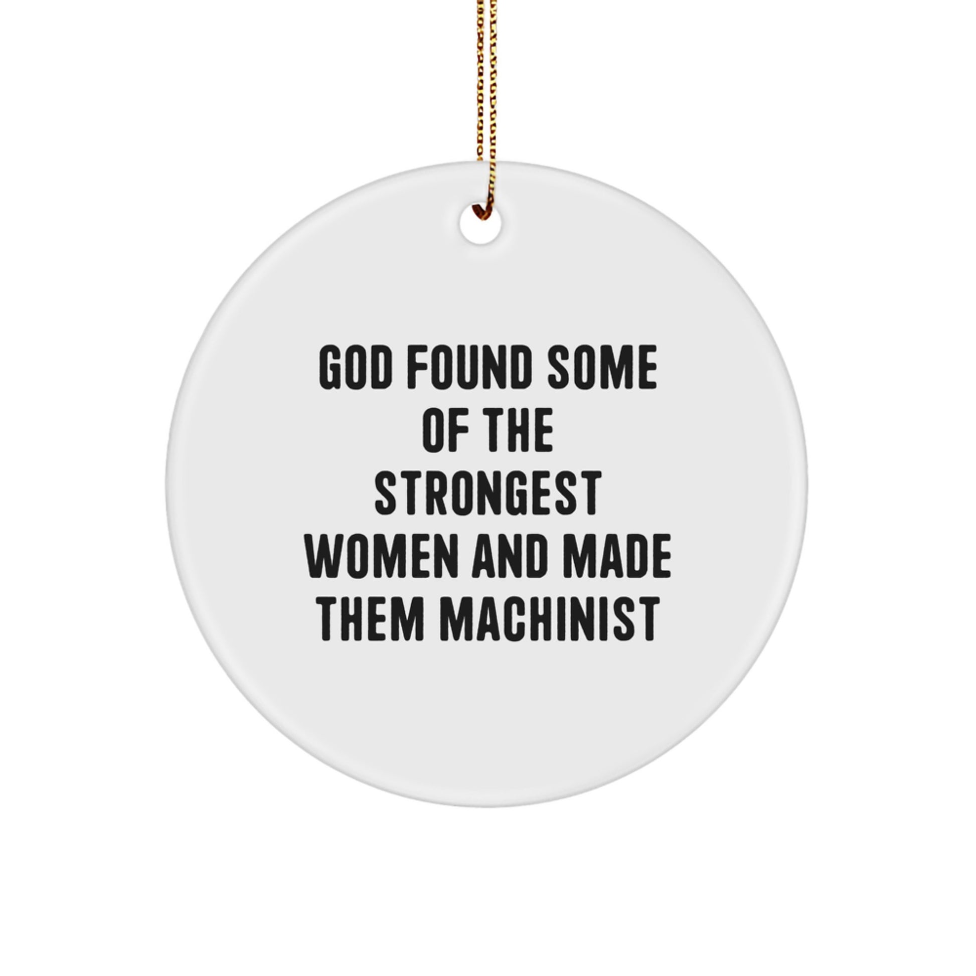Funny Machinist Gifts from Women - God Found Some Of The Strongest Women And Made Them Machinist Circle Ornament for Machinist - Image 1