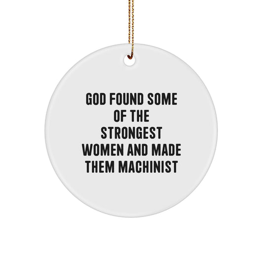 Funny Machinist Gifts from Women - God Found Some Of The Strongest Women And Made Them Machinist Circle Ornament for Machinist - Image 1