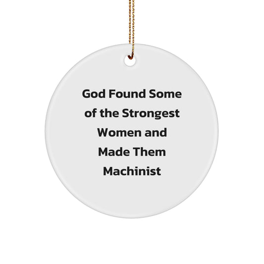Funny Machinist Gifts from Men, Women, Friends, Coworkers, Family - Inspirational Circle Ornament for Christmas Unique Gifts - God Found Some Of The Strongest Women And Made Them Machinist - Image 1