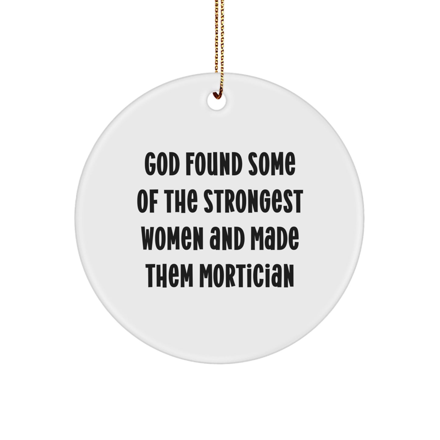 Funny Mortician Circle Ornament Gifts from Friends and Family for Women - God Found Some Of The Strongest Women And Made Them Mortician Christmas Unique Gifts - Image 1